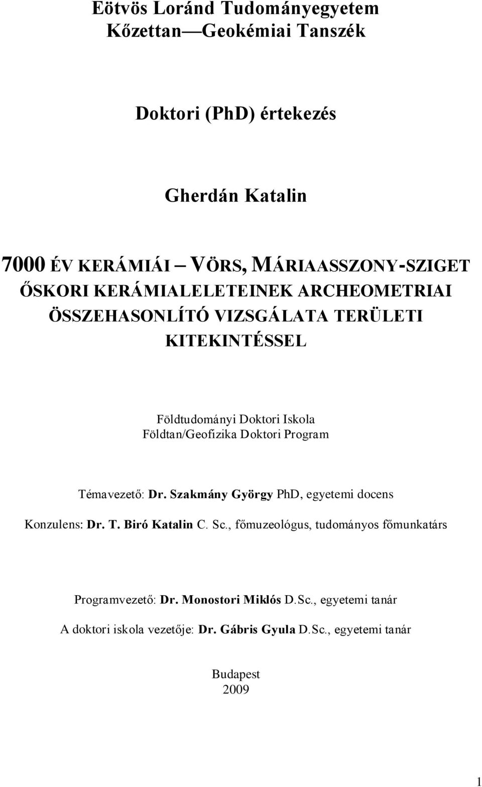 Doktori Program Témavezető: Dr. Szakmány György PhD, egyetemi docens Konzulens: Dr. T. Biró Katalin C. Sc.