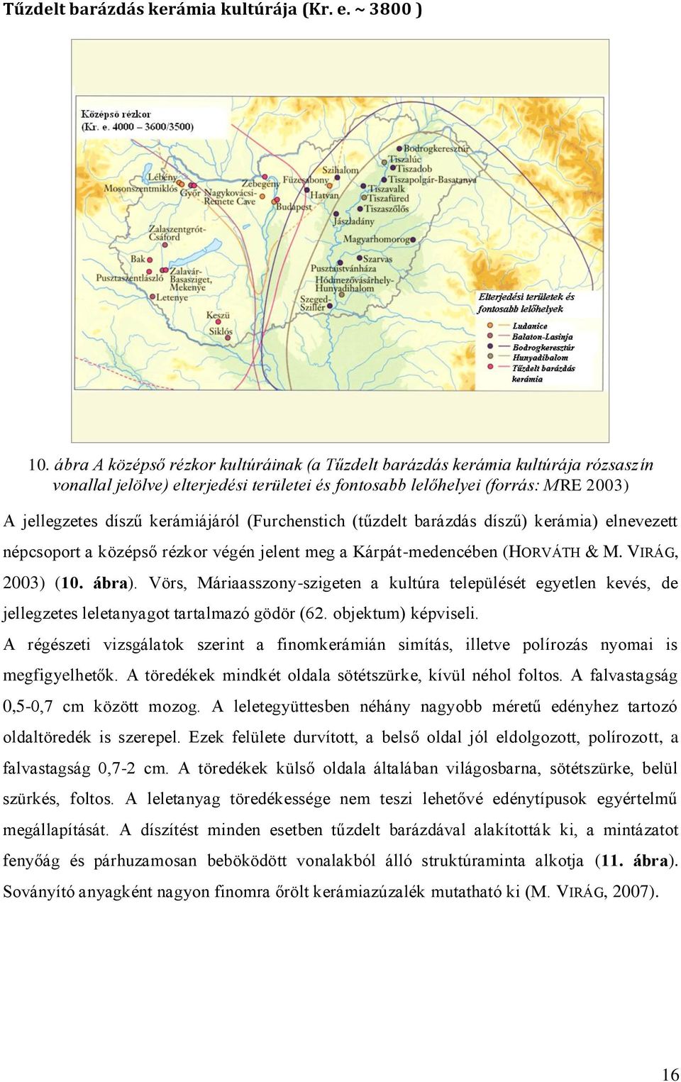 (Furchenstich (tűzdelt barázdás díszű) kerámia) elnevezett népcsoport a középső rézkor végén jelent meg a Kárpát-medencében (HORVÁTH & M. VIRÁG, 2003) (10. ábra).