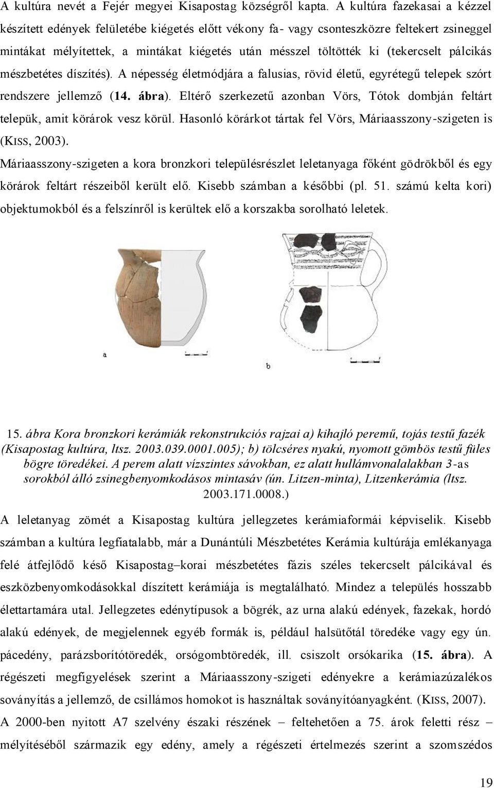 (tekercselt pálcikás mészbetétes díszítés). A népesség életmódjára a falusias, rövid életű, egyrétegű telepek szórt rendszere jellemző (14. ábra).