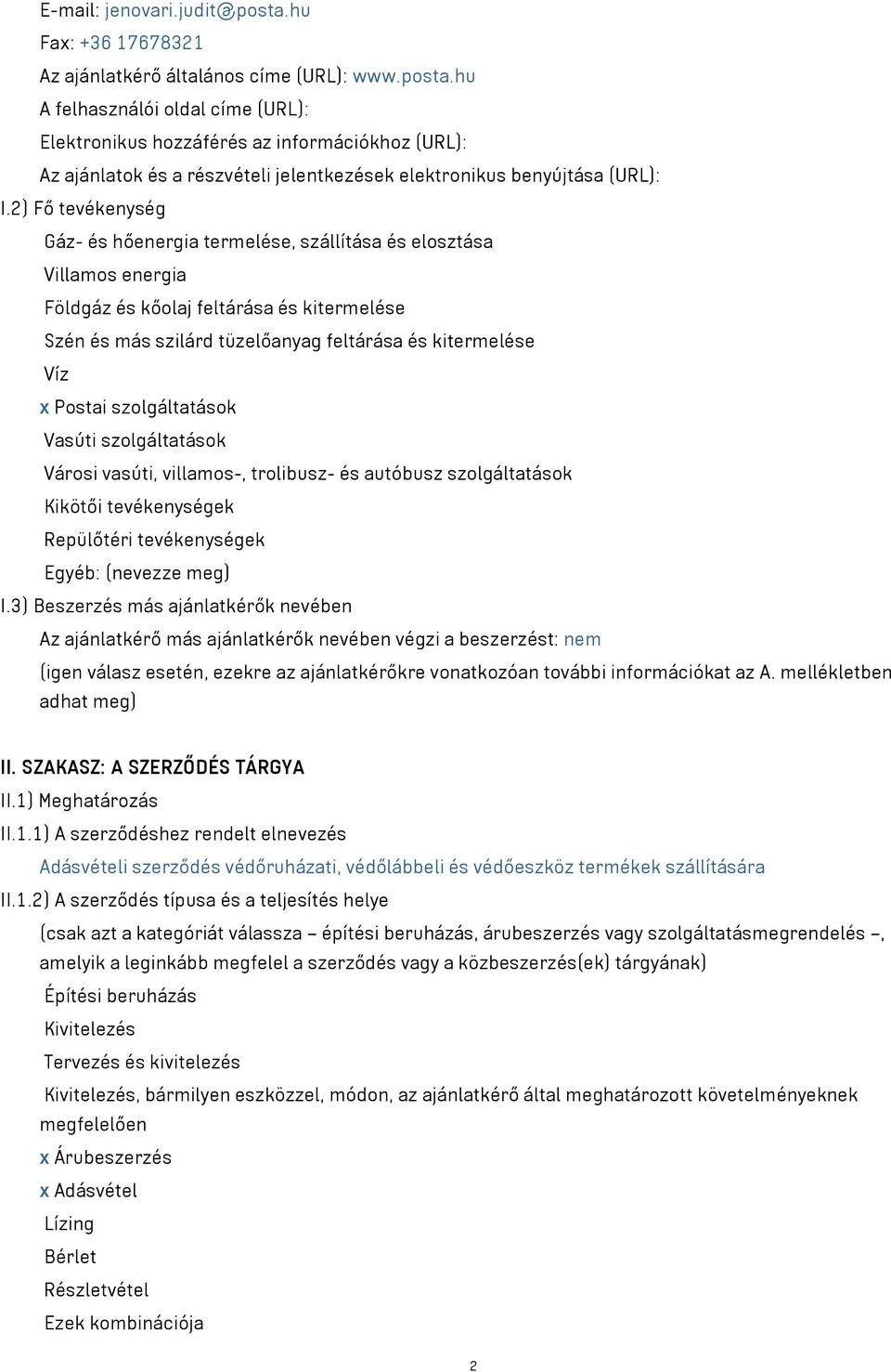 Postai szolgáltatások Vasúti szolgáltatások Városi vasúti, villamos-, trolibusz- és autóbusz szolgáltatások Kikötői tevékenységek Repülőtéri tevékenységek Egyéb: (nevezze meg) I.
