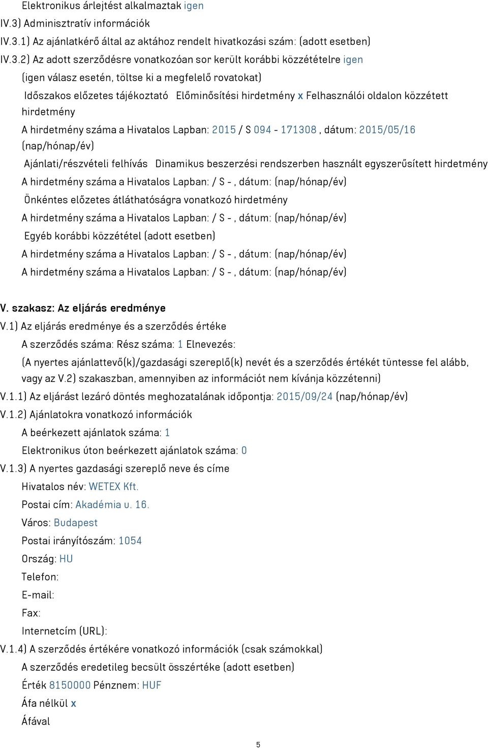 1) Az ajánlatkérő által az aktához rendelt hivatkozási szám: (adott esetben) IV.3.