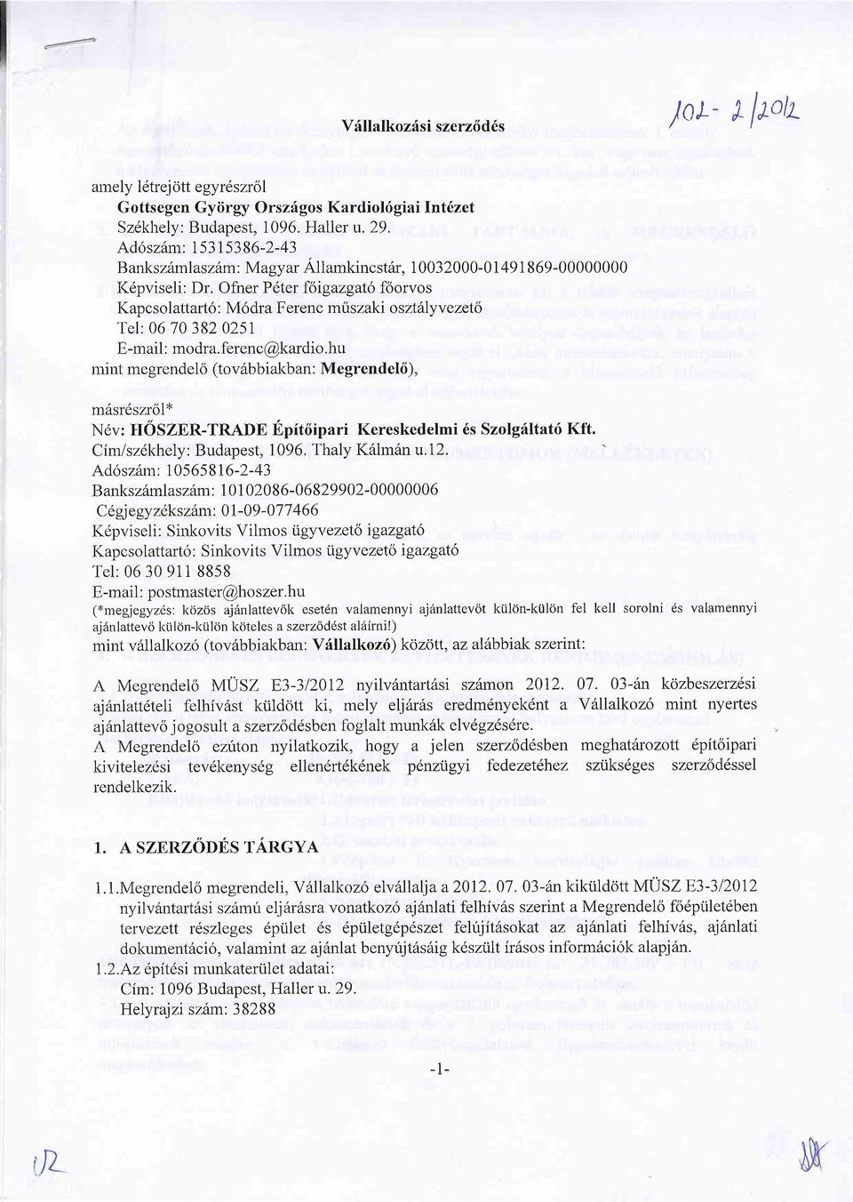 Ofner P6ter f6igazgat6 foorvos Kap c s o lattart6 : M6 dra F erenc mriszaki o sztlly v ezeto Tel: 06 70 382 0251 E-mail : modra.ferenc@kardio.