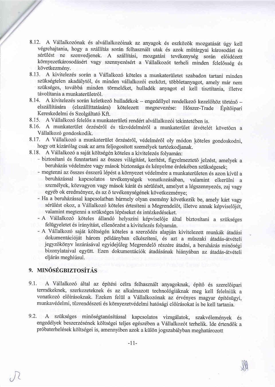 8'13' A kivitelezds sor6n a V6llalkoz6 koteles a munkateriiletet szabadon lrrrtani minden sztiks6gtelen akad6lyl61, 6s minden v6llalkoz6i eszkdzt, tdbbletanyagot, amely m6r nem sztiks6ges, tov6bb6
