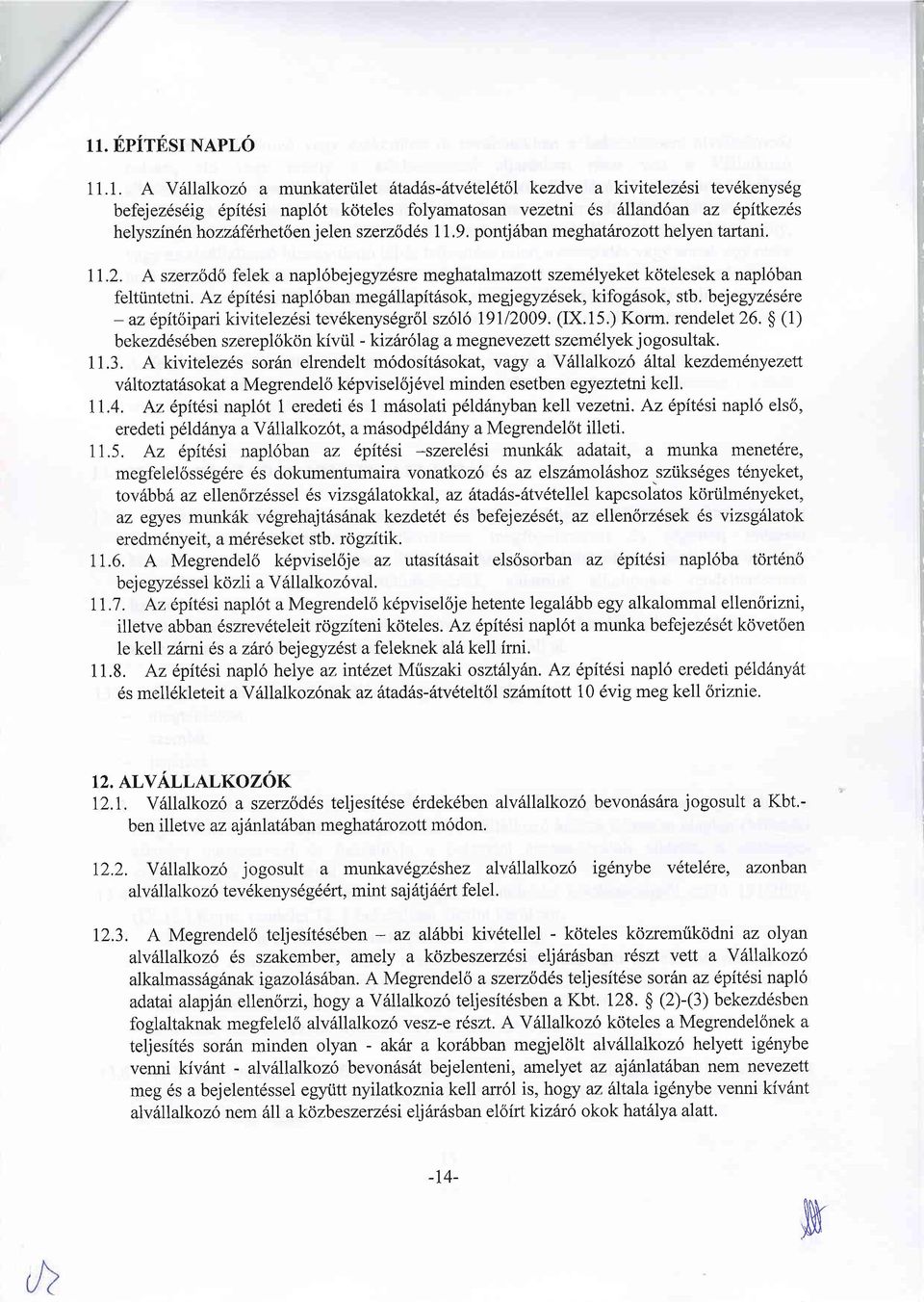 Az epitesi napl6ban megfrllapitasok, megjegyz6sek, kifog6sok, stb. bejegyzdsere - az lpitoipari kivitelez6si tevdkenys6gr6l sz6i5 19112009. (IX.15.) Korm. rendelet 26.