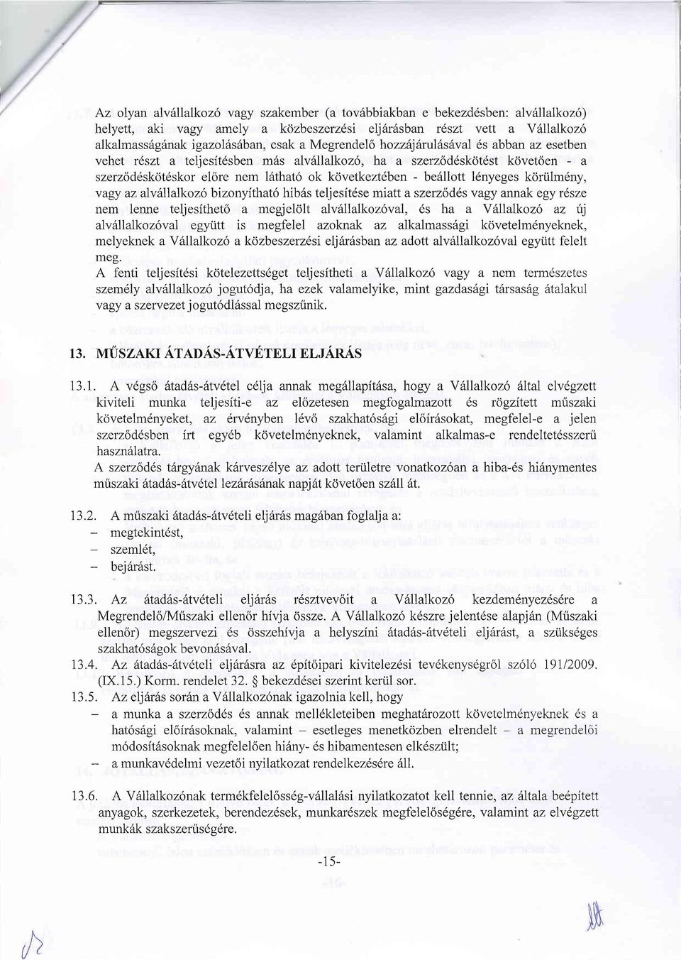 ldnyeges koriilmdny, vagy az alvilllalkozo bizonyithat6 hib6s teljesitdse miatt a szerzodes vagy annak egy r6sze nem lenne teljesitheto a megjelolt alv llalkoz6val, 6s ha a Yitllalkozo az fj