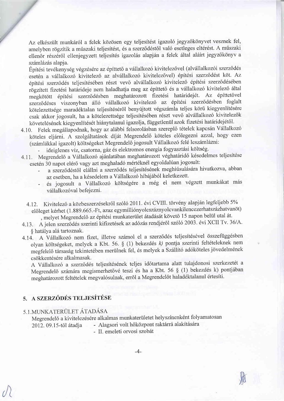 Epitdsi tev6kenysd gvegzesere az epitteto a vdllalkoz6 kivitelez6vel (alv6llalkoz6i szetzodds eset6n a vfilalkoz6 kivitelezo az alvtllalkozo kivitelezovel) 6pit6si szerzod5,st kcjt.