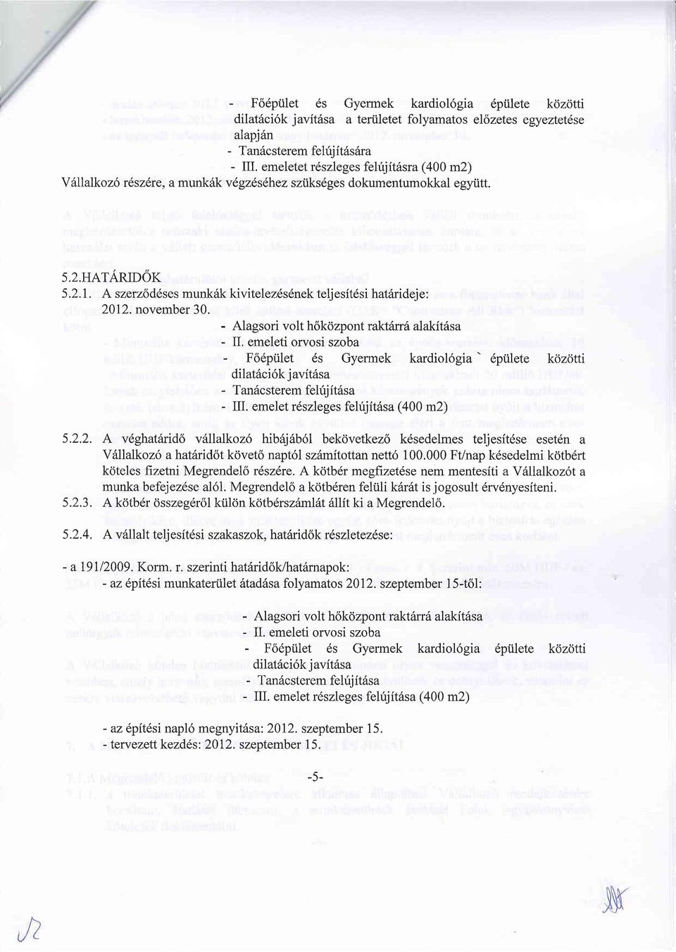 november 30. - Alagsori volt h6kozpontraktbxra alakit6sa - IL emeleti orvosi szoba - Fodpiilet 6s Gyermek kardiol6gia' 6ptlete kozcitti dilat6ci6k j avitfsa - TanScsterem fehijitfsa - III.