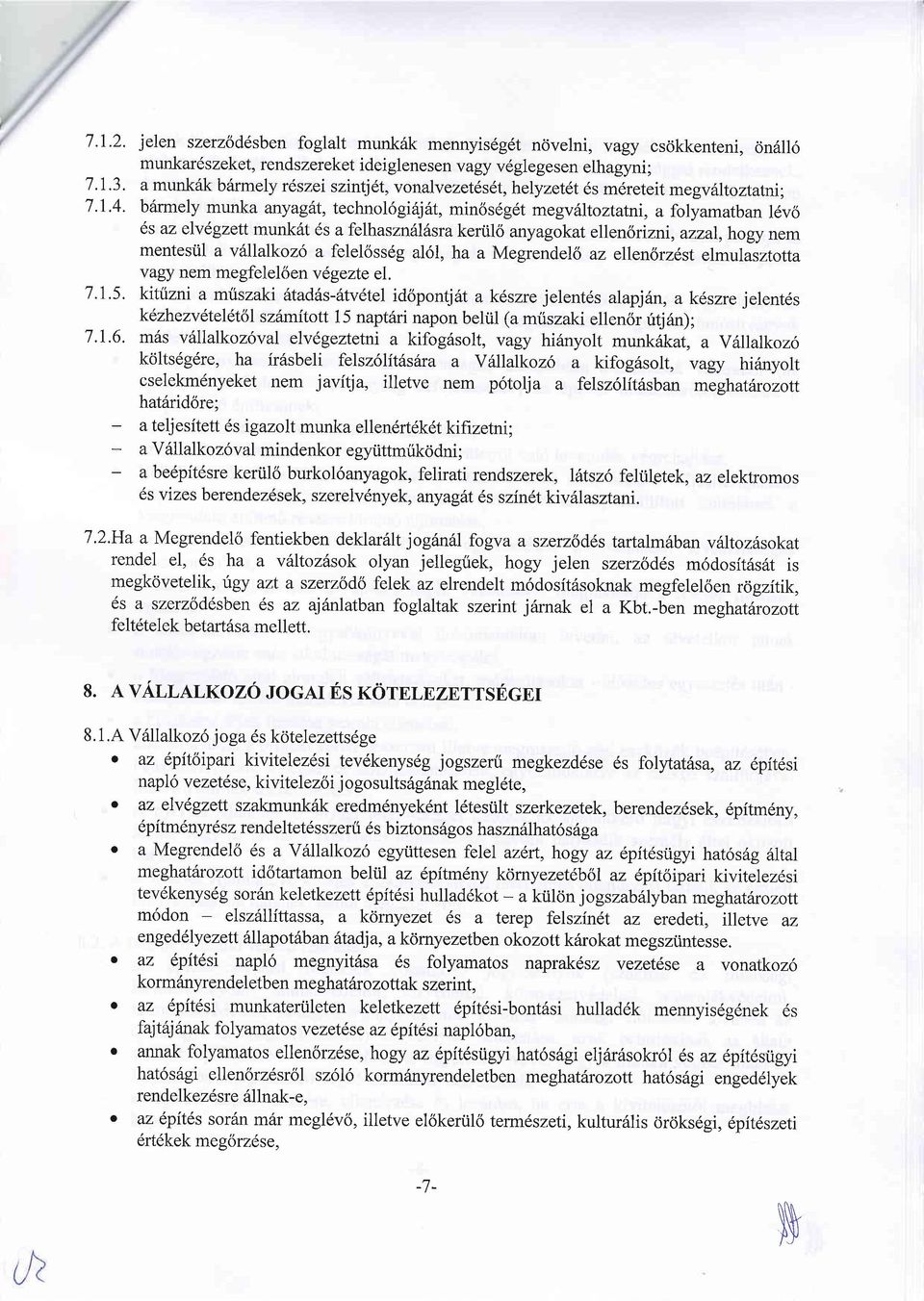 , technot6gi6j6t, min6s6gdt megviiltoztatni, a folyamatban l6vo 6s az elv6gzett munk6t 6s a felhasznillilsrakertilo anyagokat ellen6rizni, azzal,hogy nem mentestil a vftllalkoz6 a feleloss6g al6l, ha
