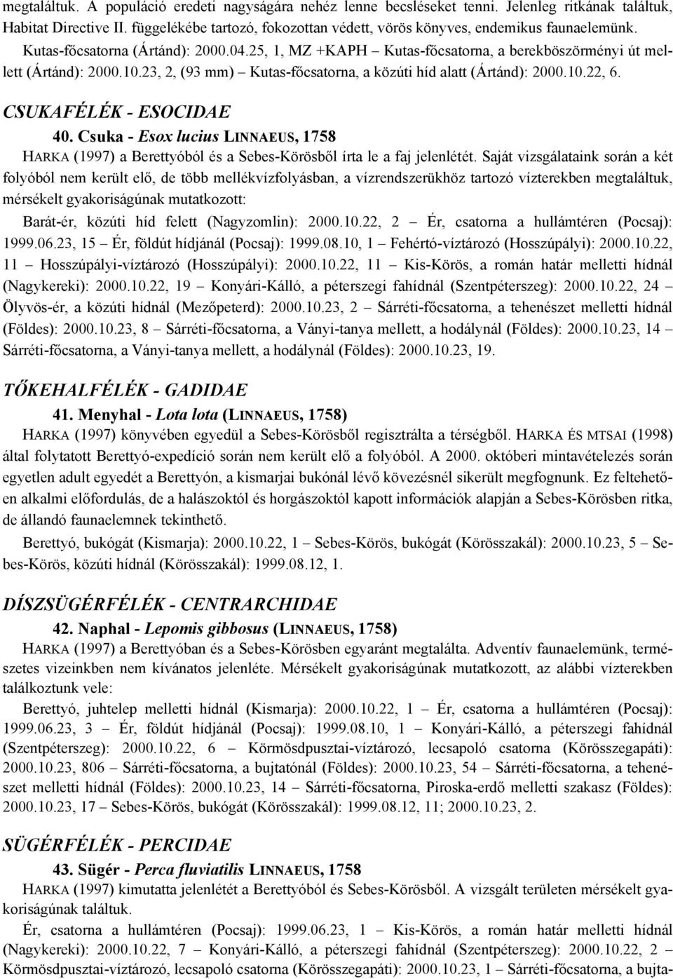 23, 2, (93 mm) Kutas-főcsatorna, a közúti híd alatt (Ártánd): 2000.10.22, 6. CSUKAFÉLÉK - ESOCIDAE 40.