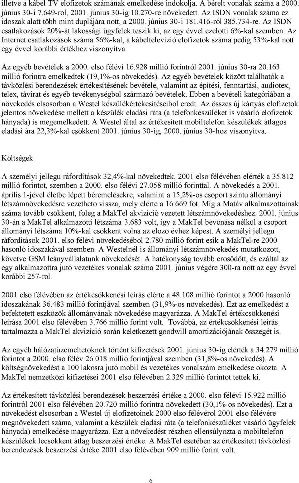 Az ISDN csatlakozások 20%-át lakossági ügyfelek teszik ki, az egy évvel ezelotti 6%-kal szemben.