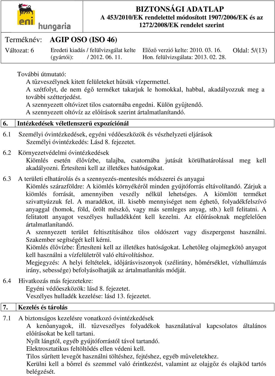 1 Személyi óvintézkedések, egyéni védőeszközök és vészhelyzeti eljárások Személyi óvintézkedés: Lásd 8. fejezetet. 6.