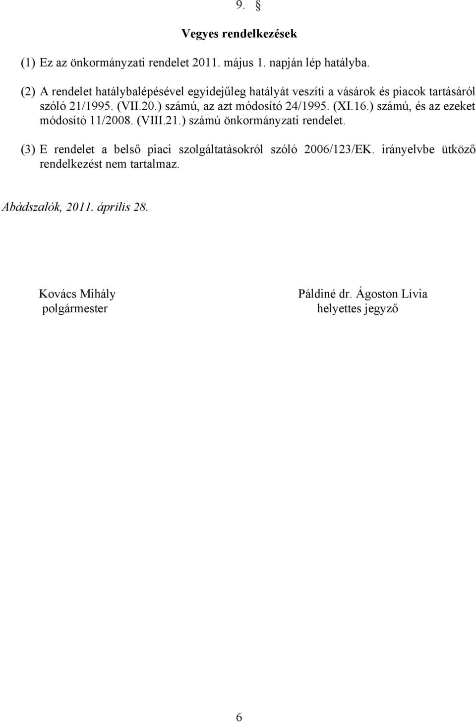 ) számú, az azt módosító 24/1995. (XI.16.) számú, és az ezeket módosító 11/2008. (VIII.21.) számú önkormányzati rendelet.