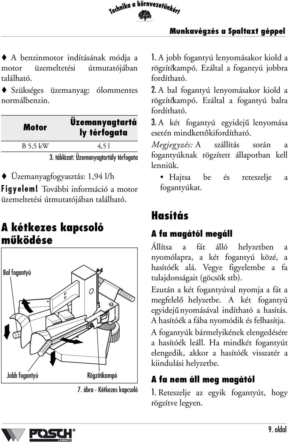 táblázat: Üzemanyagtartály térfogata Jobb fogantyú Rögzítőkampó 7. ábra - Kétkezes kapcsoló 1. A jobb fogantyú lenyomásakor kiold a rögzítőkampó. Ezáltal a fogantyú jobbra fordítható. 2.