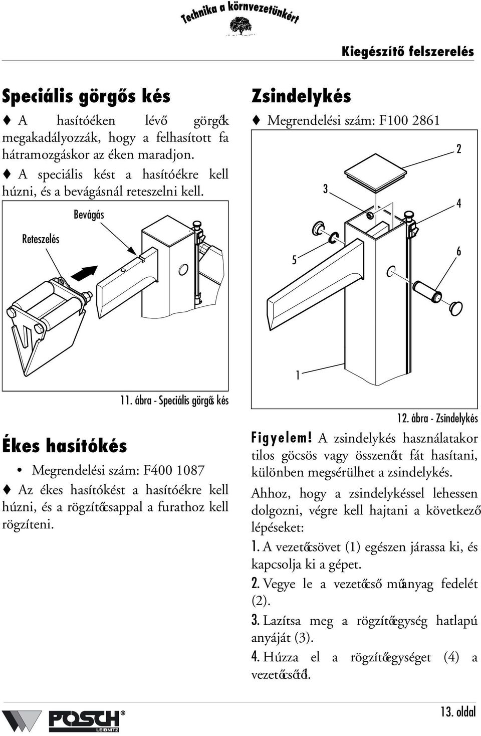 ábra - Speciális görgős kés Megrendelési szám: F400 1087 Az ékes hasítókést a hasítóékre kell húzni, és a rögzítőcsappal a furathoz kell rögzíteni. 12. ábra - Zsindelykés Figyelem!