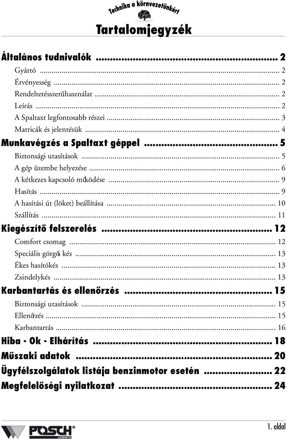 .. 10 Szállítás... 11 Kiegészítő felszerelés... 12 Comfort csomag... 12 Speciális görgős kés... 13 Ékes hasítókés... 13 Zsindelykés... 13 Karbantartás és ellenőrzés.