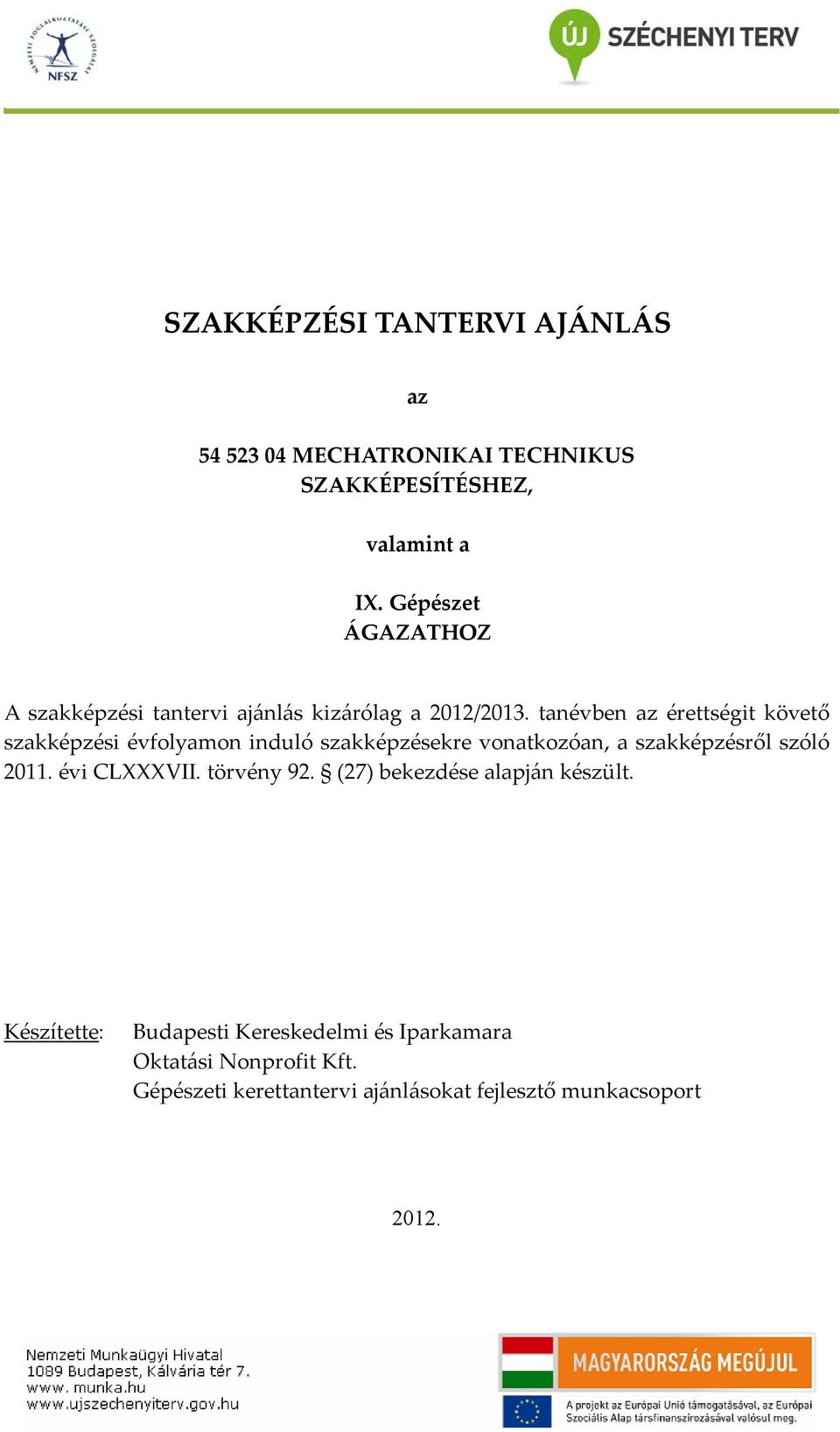 tanévben az érettségit követő szakképzési évfolyamon induló szakképzésekre vonatkozóan, a szakképzésről szóló 2011.