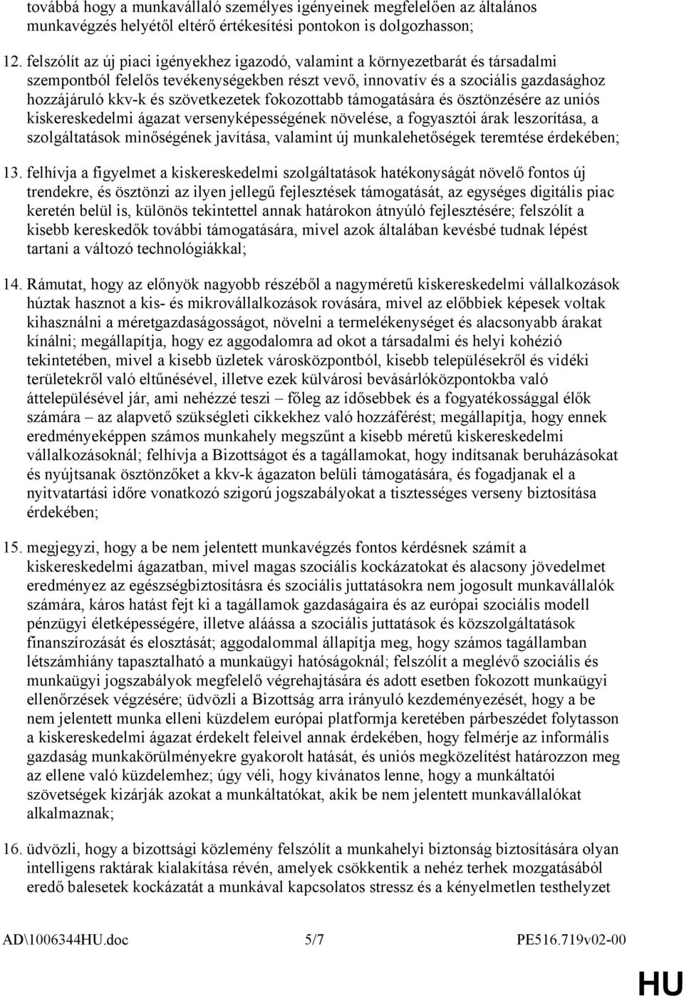 szövetkezetek fokozottabb támogatására és ösztönzésére az uniós kiskereskedelmi ágazat versenyképességének növelése, a fogyasztói árak leszorítása, a szolgáltatások minőségének javítása, valamint új