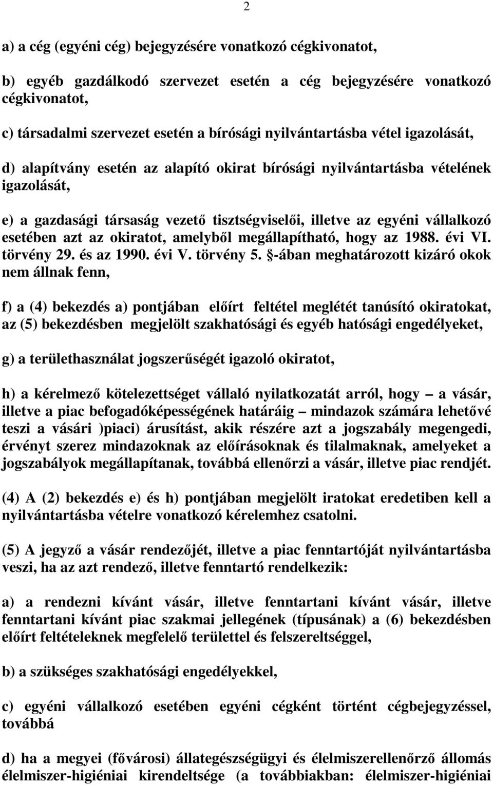 okiratot, amelyből megállapítható, hogy az 1988. évi VI. törvény 29. és az 1990. évi V. törvény 5.