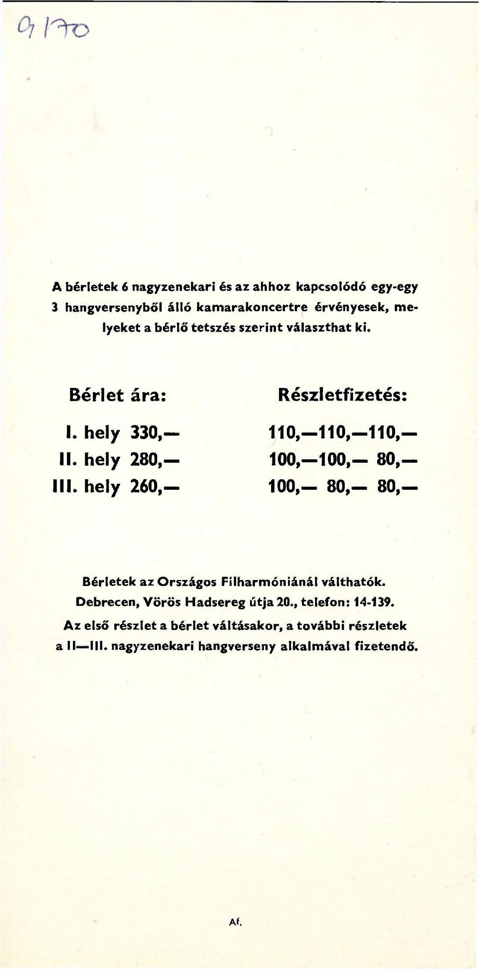 hely 260,- 110,-110,-110,- 100,-100,- 80,- 100,- 80,- 80,- Bérletek az Országos Filharmóniánál válthatók.