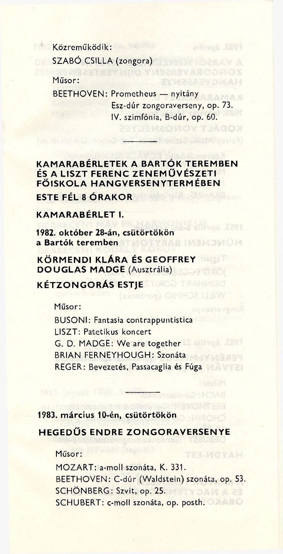 október 28-án, csütörtökön a Bartók teremben KÖRMENDI KLÁRA ÉS GEOFFREY DOUGLAS MADGE (Ausztrália) KÉTZONGORÁS ESTJE BUSONI: Fantasia contrappuntistica LISZT: Patetikus koncert G.