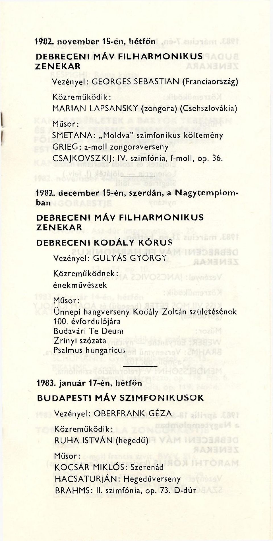 december 15-én, szerdán, a Nagytemplomban DE3RECENI MÁV DEBRECENI KODÁLY FILHARMONIKUS KÓRUS Vezényel: GULYÁS GYÖRGY Közreműködnek: énekművészek Ünnepi hangverseny Kodály Zoltán