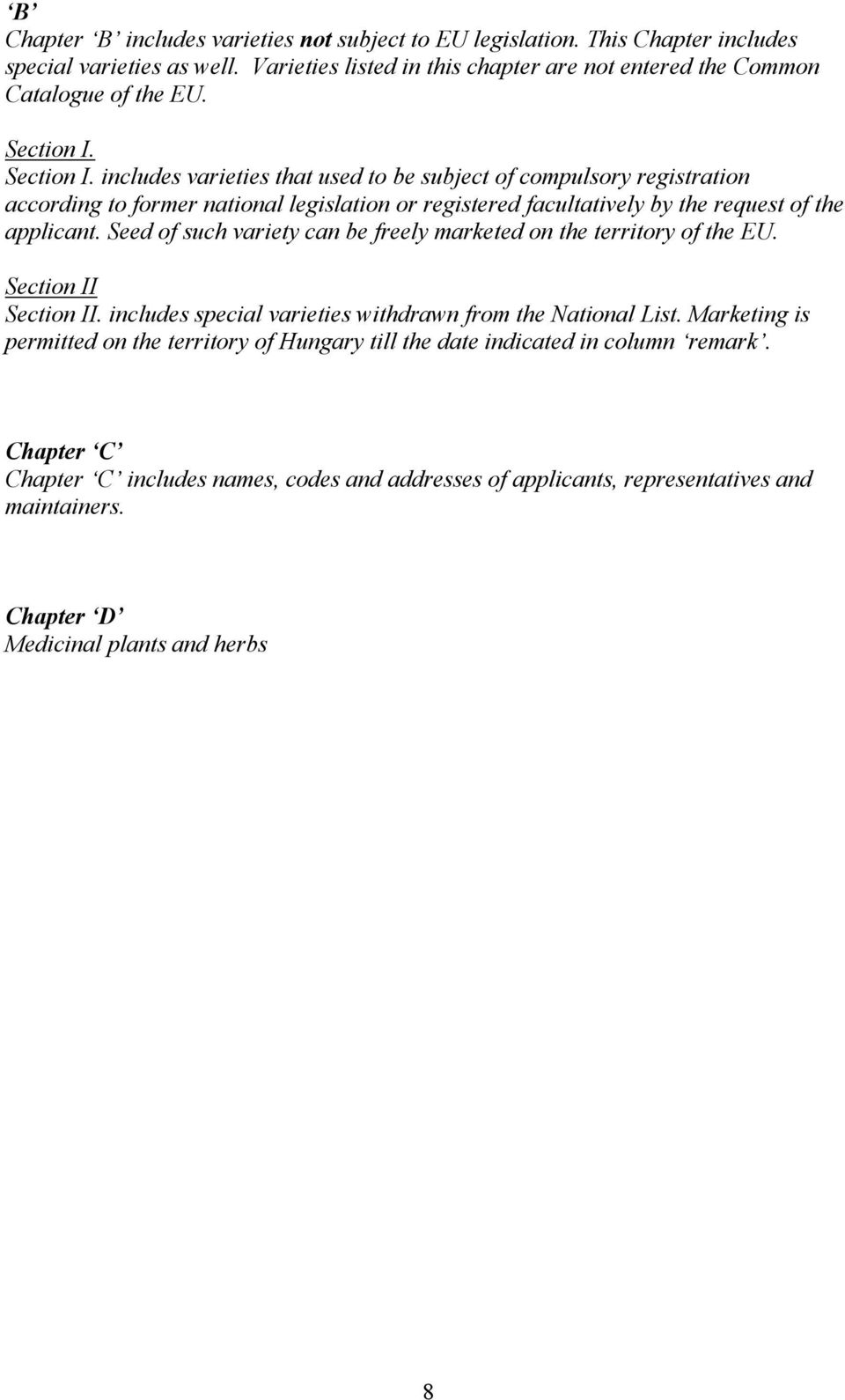 Seed of such variety can be freely marketed on the territory of the EU. Section II Section II. includes special varieties withdrawn from the National List.