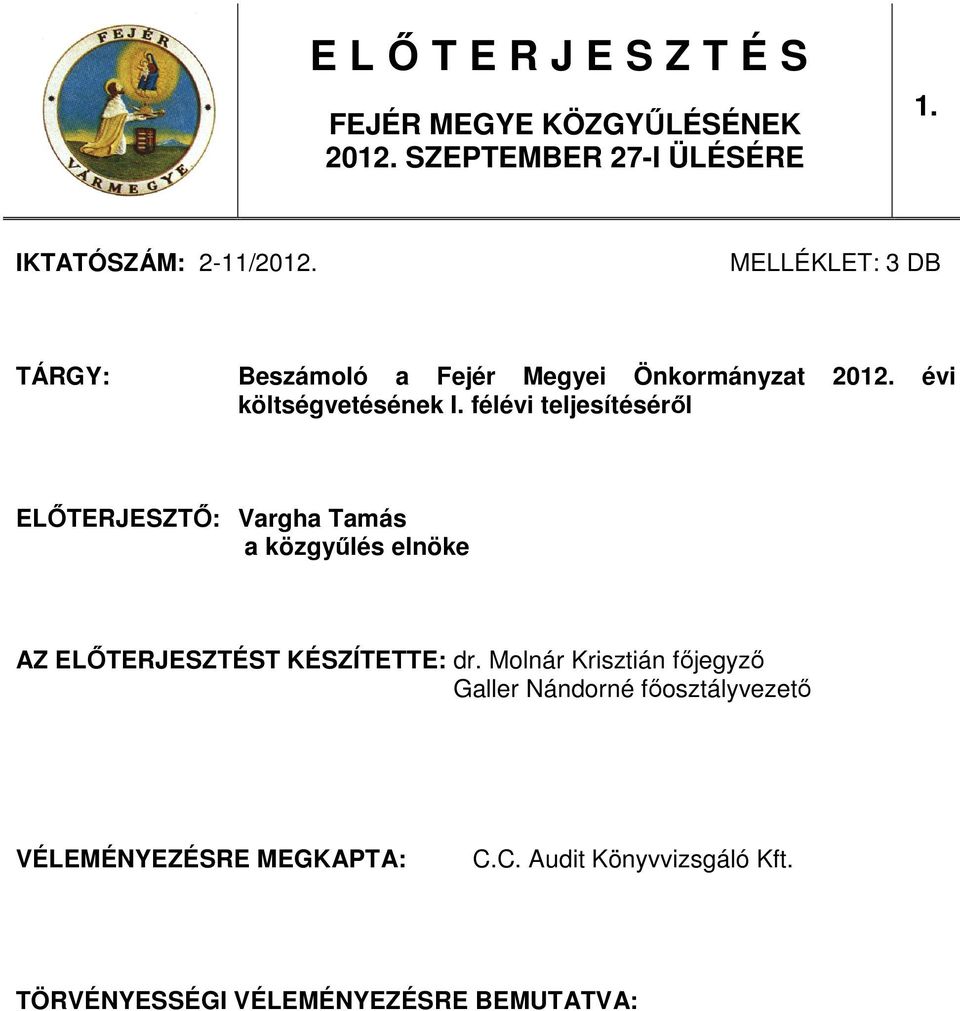 félévi teljesítésérıl ELİTERJESZTİ: Vargha Tamás a közgyőlés elnöke AZ ELİTERJESZTÉST KÉSZÍTETTE: dr.