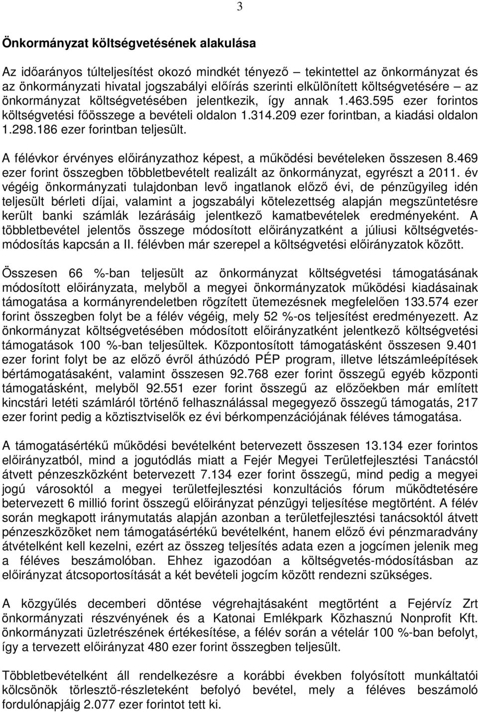 186 ezer forintban teljesült. A félévkor érvényes hoz képest, a mőködési bevételeken összesen 8.469 ezer forint összegben többletbevételt realizált az önkormányzat, egyrészt a 2011.