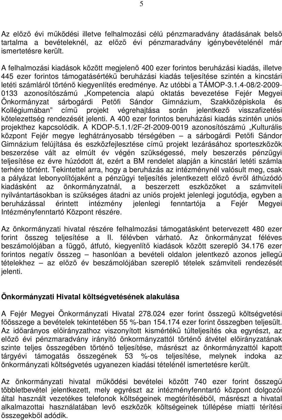 kiegyenlítés eredménye. Az utóbbi a TÁMOP-3.1.