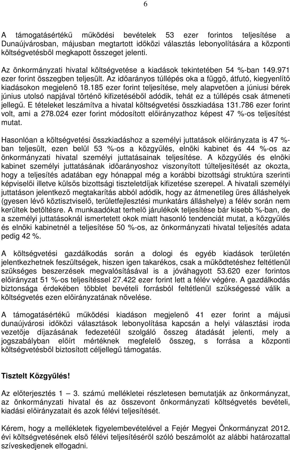 185 ezer forint teljesítése, mely alapvetıen a júniusi bérek június utolsó napjával történı kifizetésébıl adódik, tehát ez a túllépés csak átmeneti jellegő.