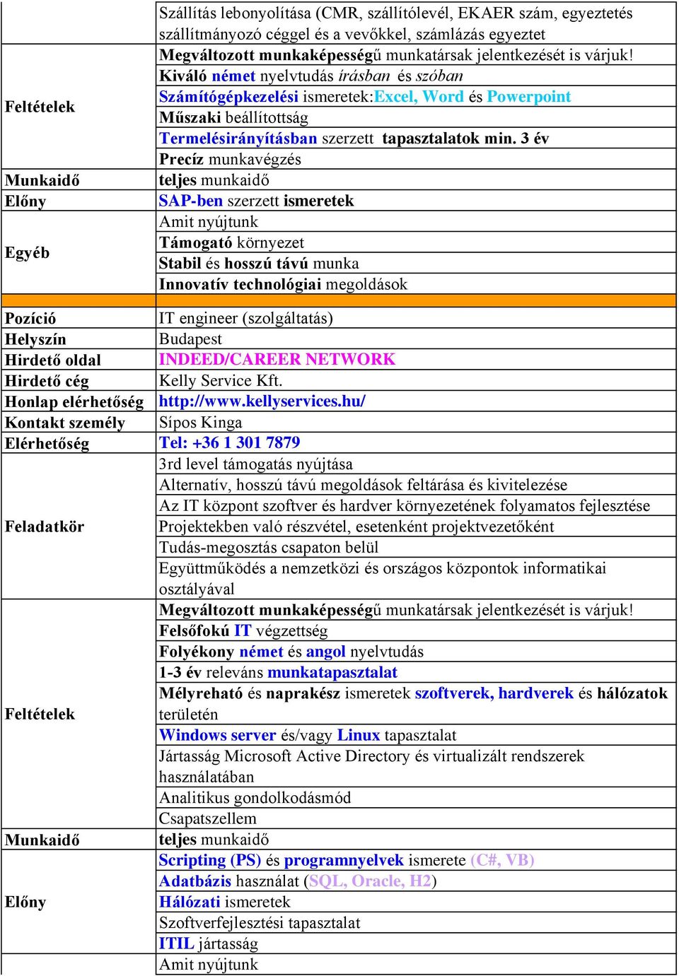 3 év Precíz munkavégzés teljes munkaidő SAP-ben szerzett ismeretek Támogató környezet Stabil és hosszú távú munka Innovatív technológiai megoldások IT engineer (szolgáltatás) INDEED/CAREER NETWORK