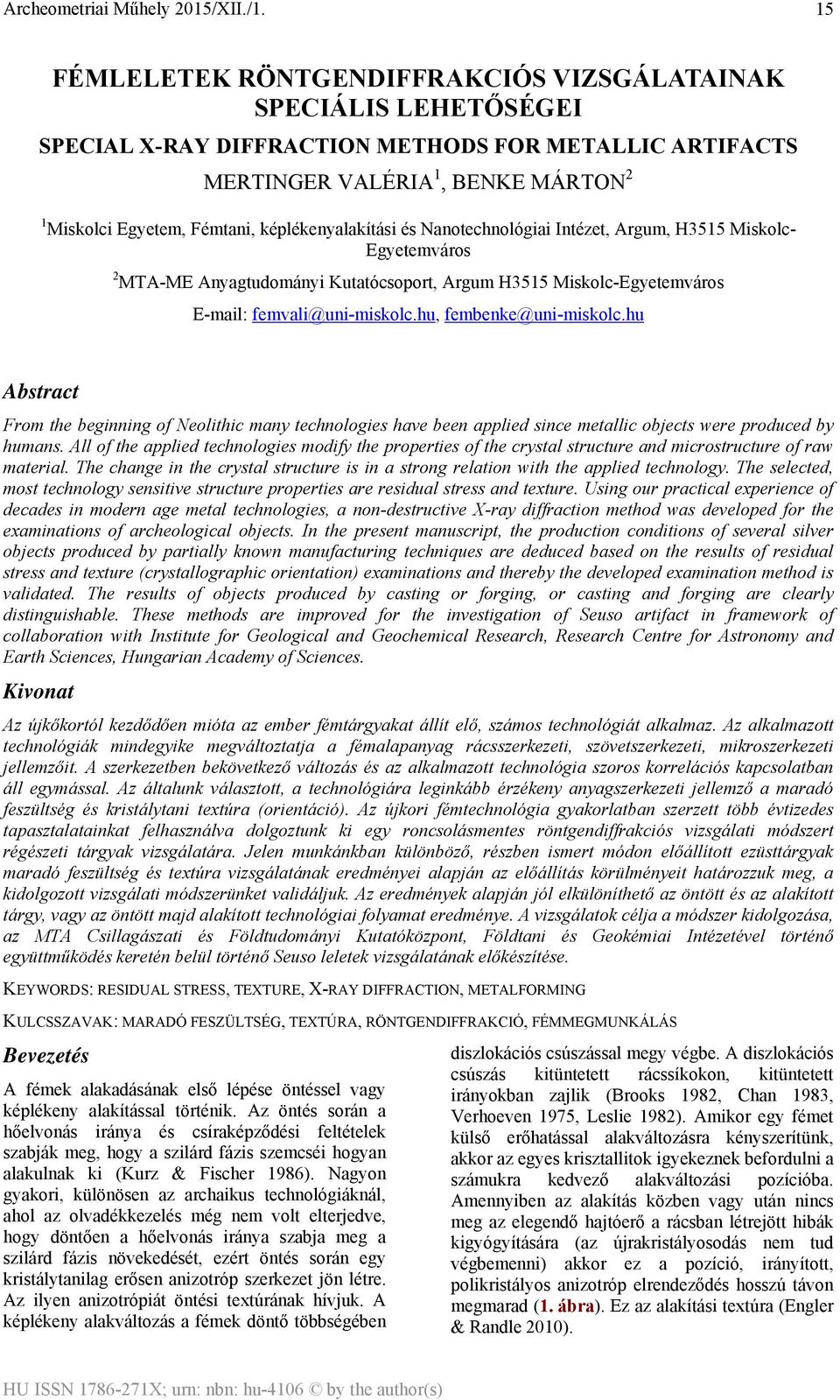 hu, fembenke@uni-miskolc.hu Abstract From the beginning of Neolithic many technologies have been applied since metallic objects were produced by humans.