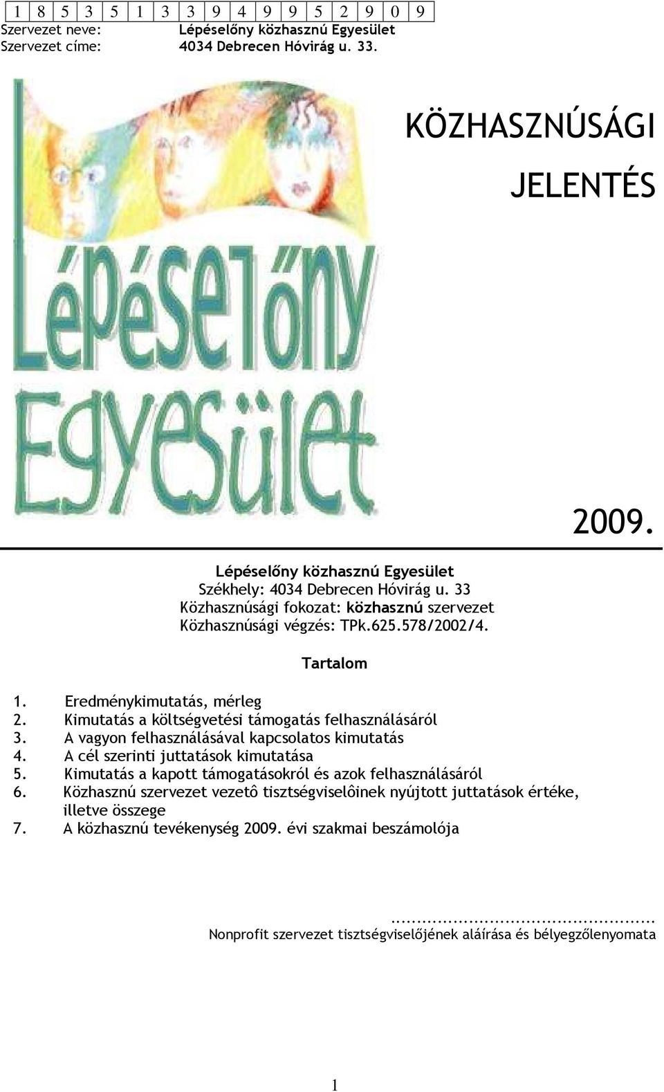 Kimutatás a költségvetési támogatás felhasználásáról 3. A vagyon felhasználásával kapcsolatos kimutatás 4. A cél szerinti juttatások kimutatása 5.