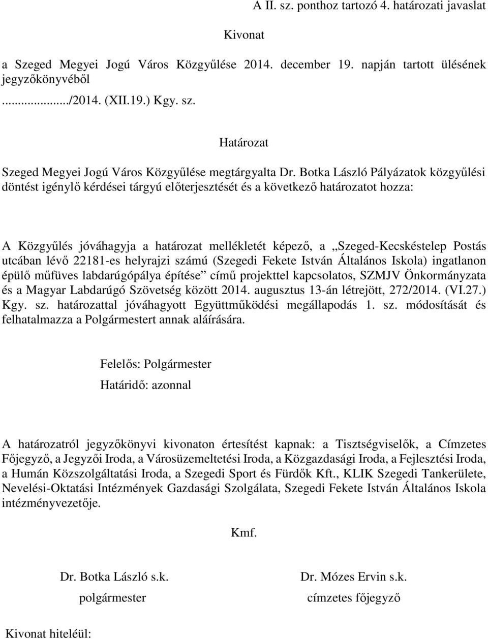 Postás utcában lévő 22181-es helyrajzi számú (Szegedi Fekete István Általános Iskola) ingatlanon épülő műfüves labdarúgópálya építése című projekttel kapcsolatos, SZMJV Önkormányzata és a Magyar