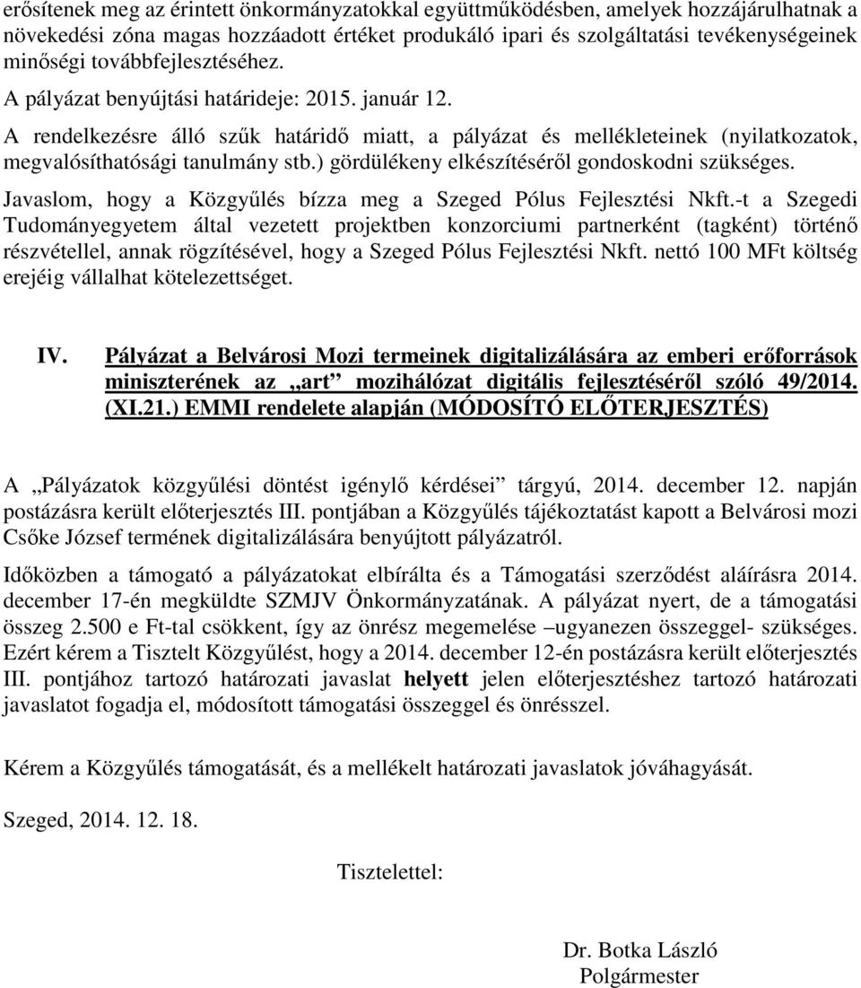 ) gördülékeny elkészítéséről gondoskodni szükséges. Javaslom, hogy a Közgyűlés bízza meg a Szeged Pólus Fejlesztési Nkft.