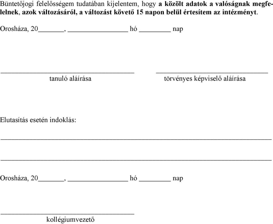 követő 15 napon belül értesítem az intézményt.