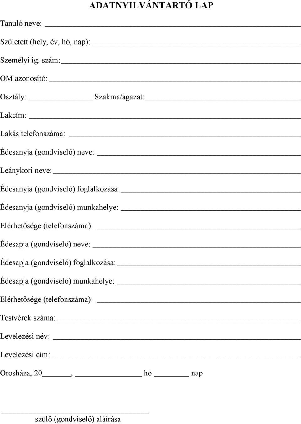 Édesanyja (gondviselő) foglalkozása: Édesanyja (gondviselő) munkahelye: Elérhetősége (telefonszáma): Édesapja (gondviselő)