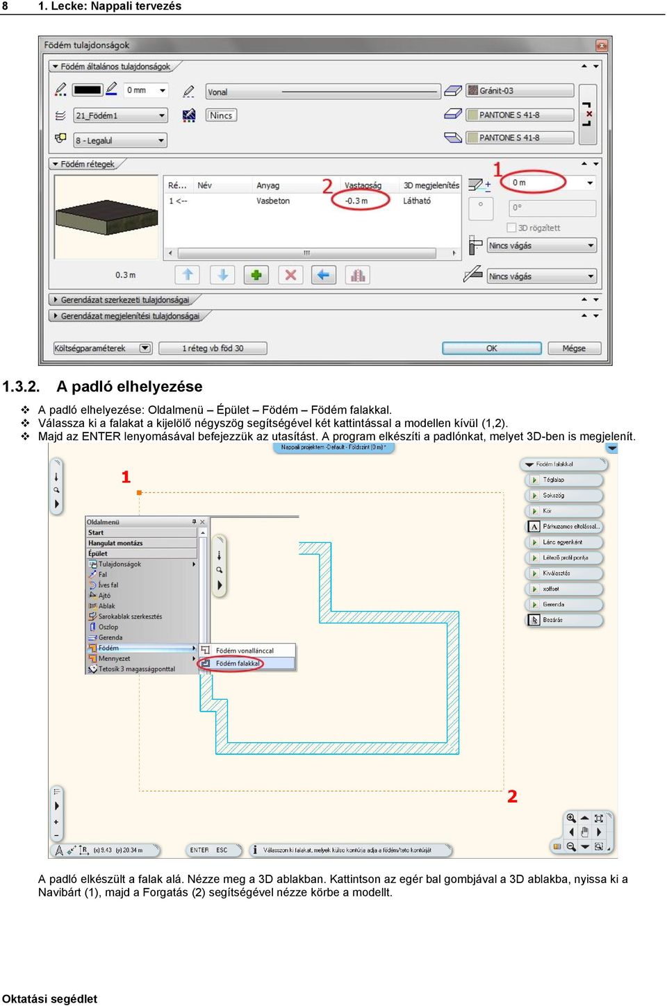 Majd az ENTER lenyomásával befejezzük az utasítást. A program elkészíti a padlónkat, melyet 3D-ben is megjelenít.