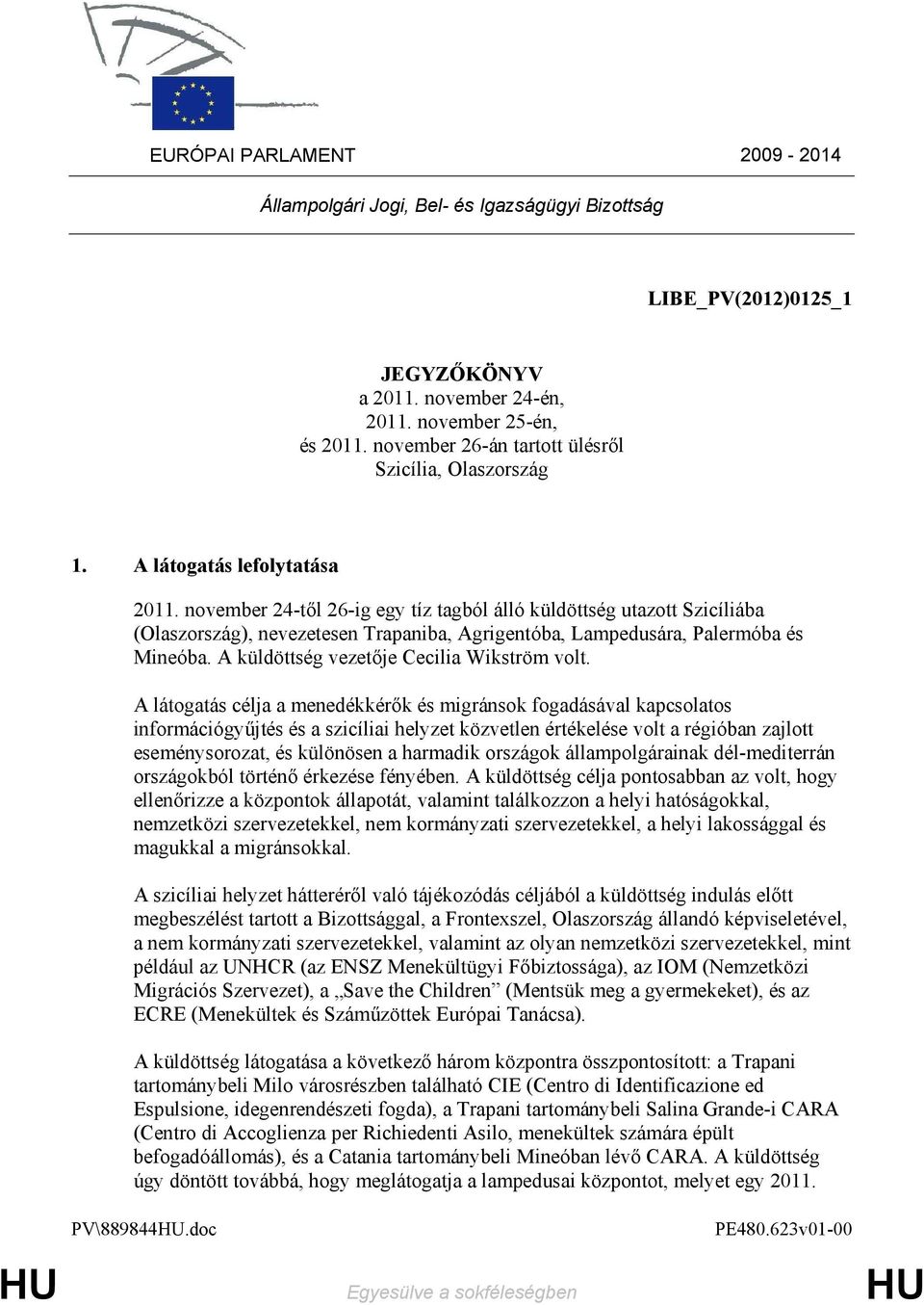 november 24-tıl 26-ig egy tíz tagból álló küldöttség utazott Szicíliába (Olaszország), nevezetesen Trapaniba, Agrigentóba, Lampedusára, Palermóba és Mineóba.