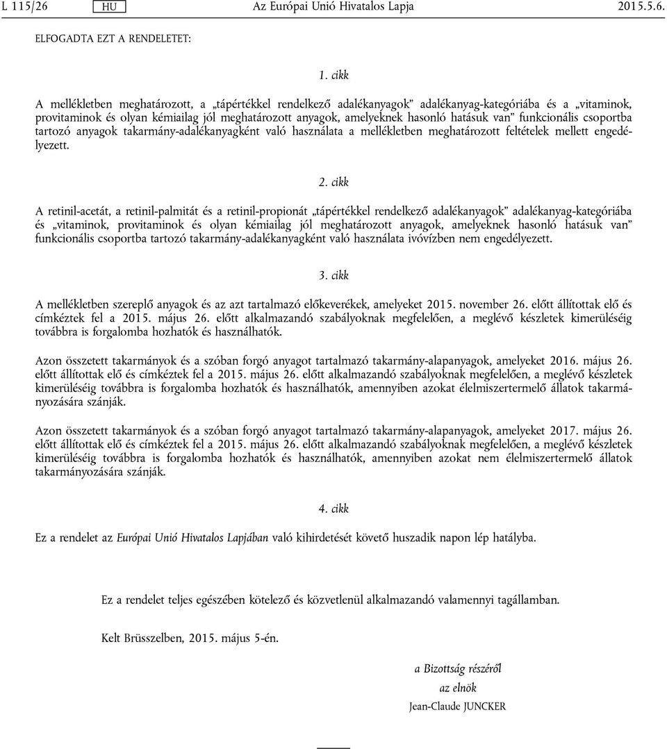 van funkcionális csoportba tartozó anyagok takarmány-adalékanyagként való használata a mellékletben meghatározott feltételek mellett ezett. 2.