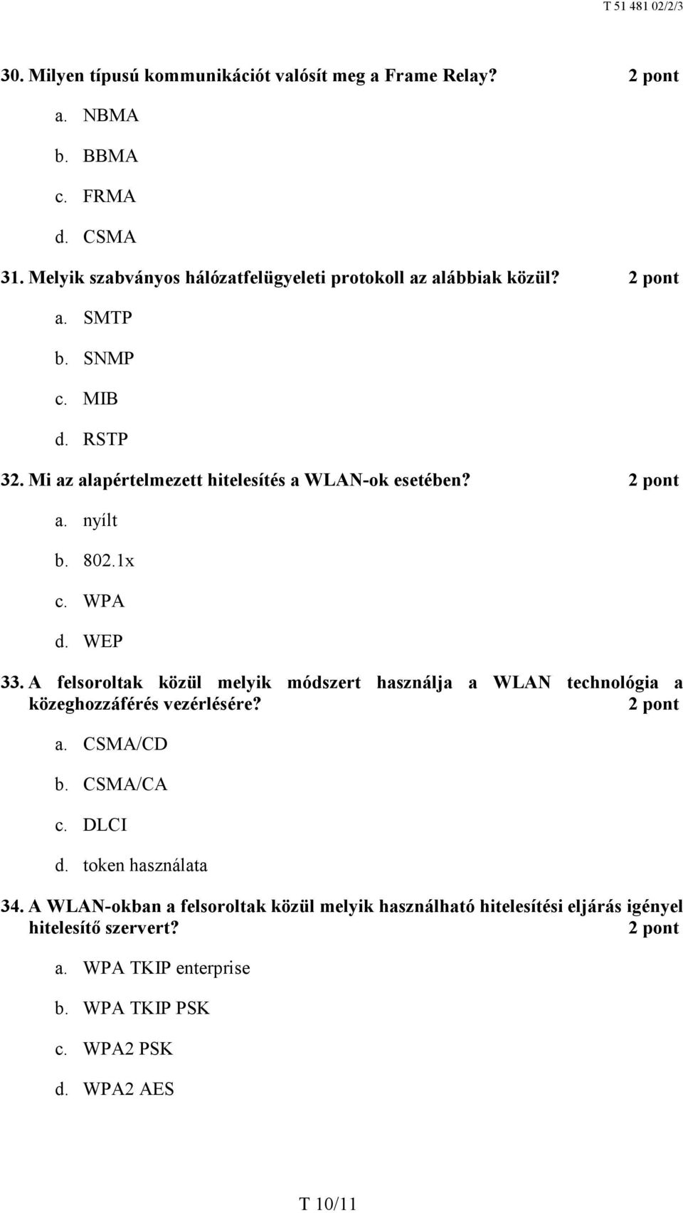 Mi az alapértelmezett hitelesítés a WLAN-ok esetében? a. nyílt b. 802.1x c. WPA d. WEP 33.