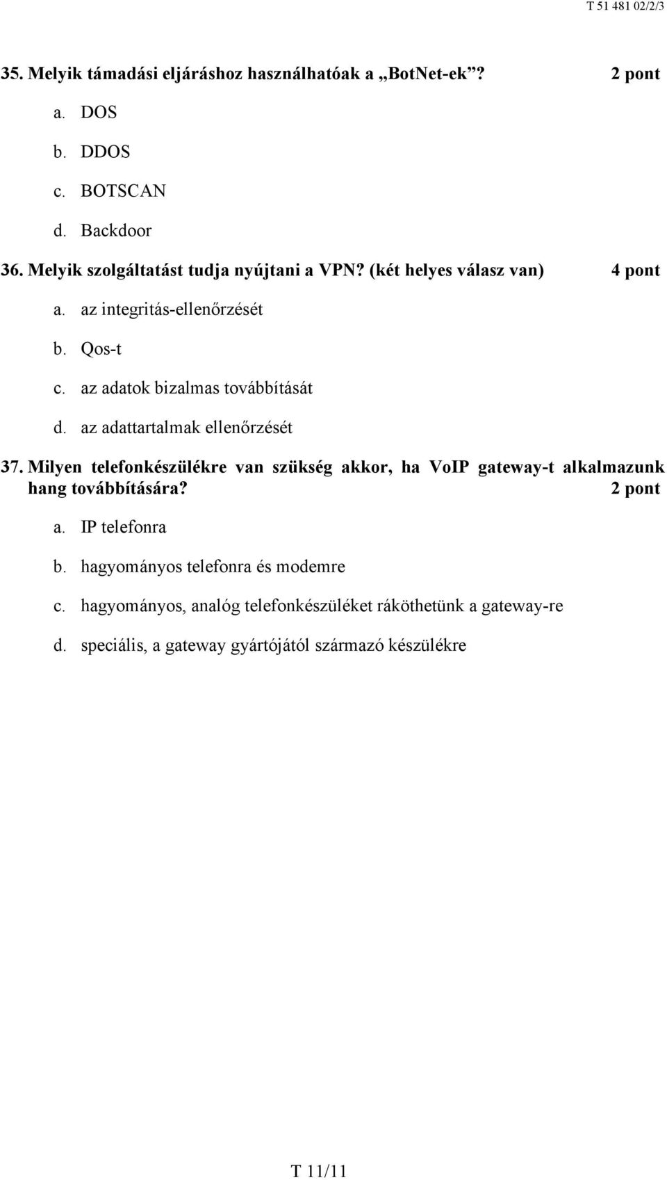 az adatok bizalmas továbbítását d. az adattartalmak ellenőrzését 37.