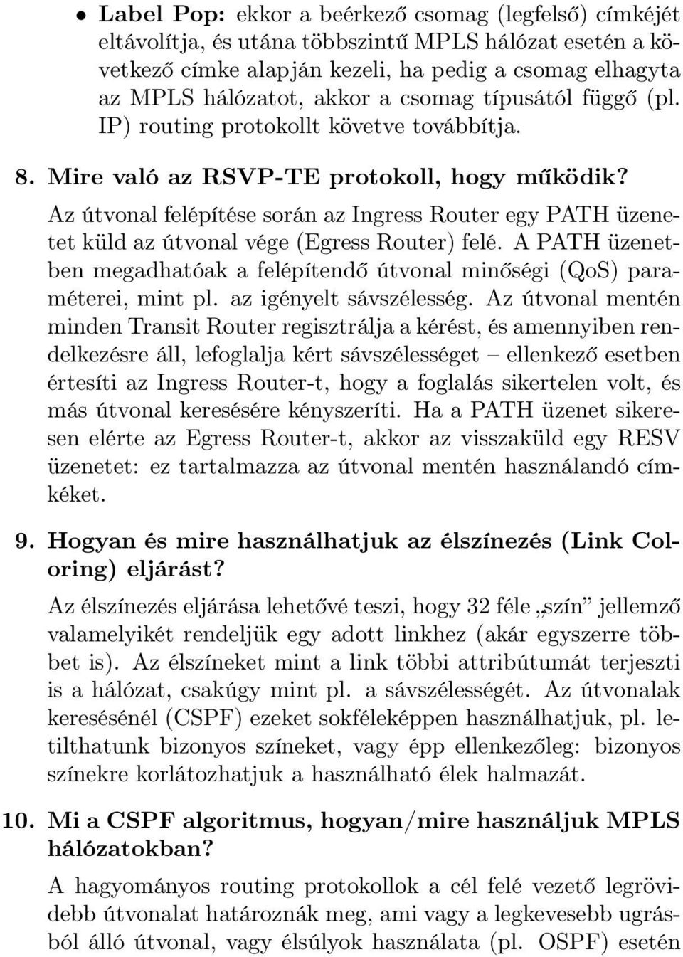 Az útvonal felépítése során az Ingress Router egy PATH üzenetet küld az útvonal vége (Egress Router) felé. A PATH üzenetben megadhatóak a felépítendő útvonal minőségi (QoS) paraméterei, mint pl.