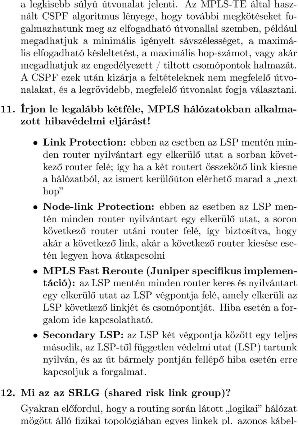 elfogadható késleltetést, a maximális hop-számot, vagy akár megadhatjuk az engedélyezett / tiltott csomópontok halmazát.