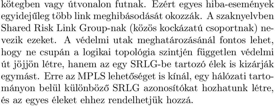 A védelmi utak meghatározásánál fontos lehet, hogy ne csupán a logikai topológia szintjén független védelmi út jöjjön létre, hanem