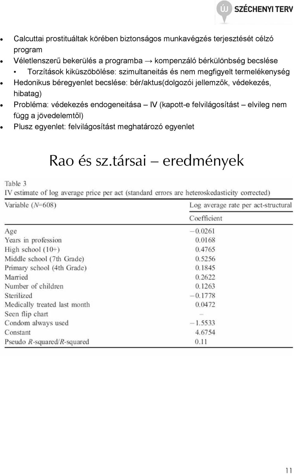 béregyenlet becslése: bér/aktus(dolgozói jellemzők, védekezés, hibatag) Probléma: védekezés endogeneitása IV (kapott-e