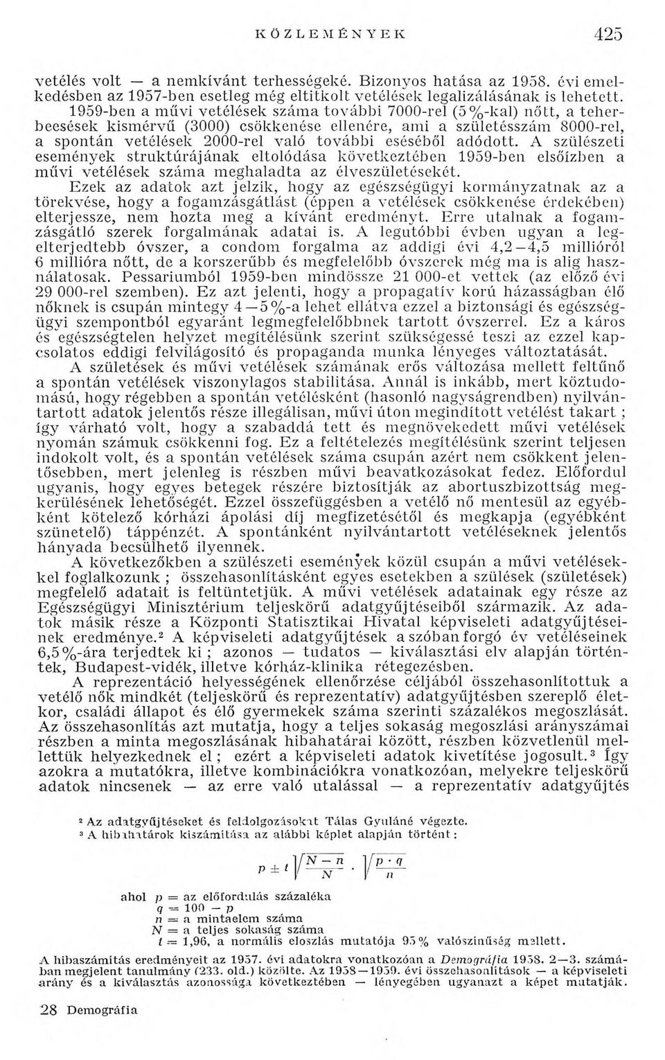 adódott. A szülészeti események struktúrájának eltolódása következtében 1959-ben elsőízben a m űvi vetélések szám a m eghaladta az élveszületésekét.