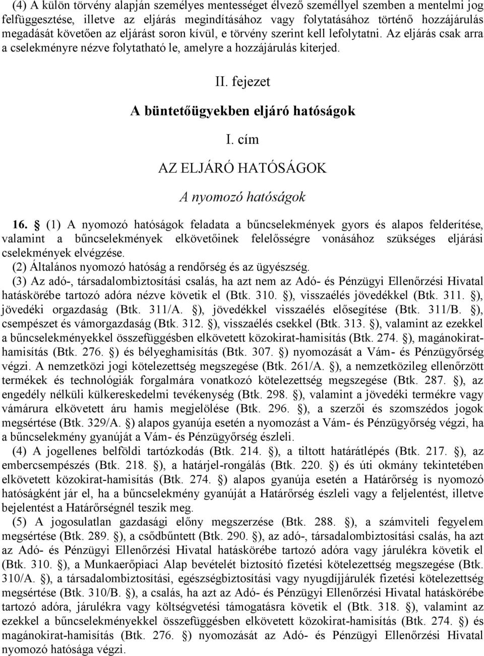 fejezet A büntetőügyekben eljáró hatóságok I. cím AZ ELJÁRÓ HATÓSÁGOK A nyomozó hatóságok 16.