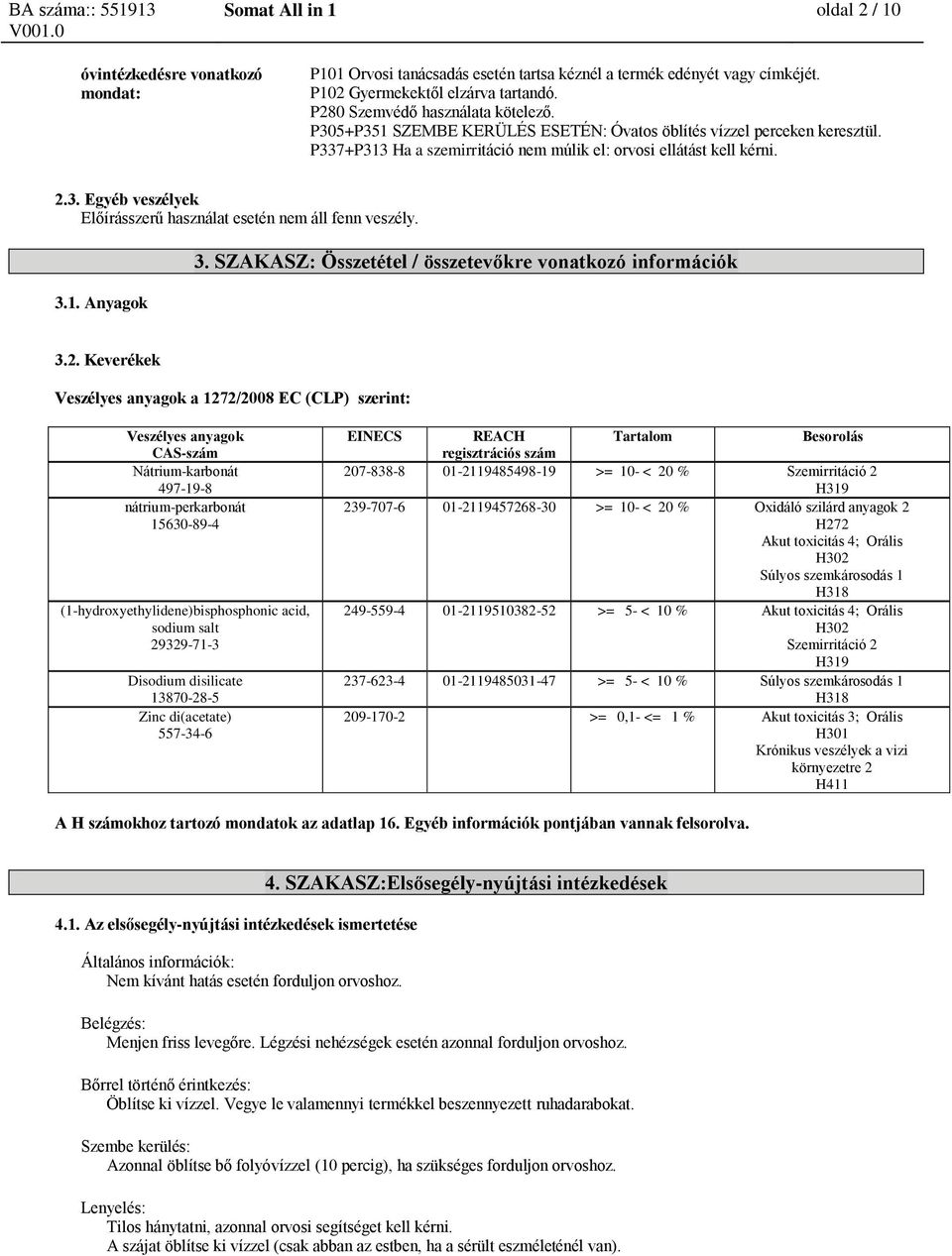 3.1. Anyagok 3. SZAKASZ: Összetétel / összetevőkre vonatkozó információk 3.2.