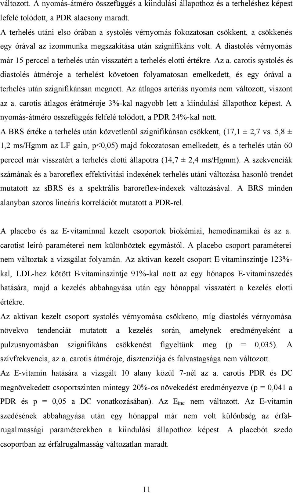 A diastolés vérnyomás már 15 perccel a terhelés után visszatért a terhelés elotti értékre. Az a.